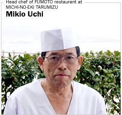 Head chef of FUMOTO restaurant at MICHI-NO-EKI TARUMIZU Mikio Uchi